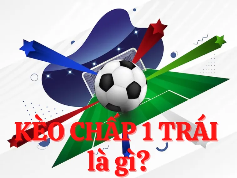 Cách Chơi Kèo Chấp 1 Hiểu Sâu Bí Quyết Tối Ưu Tỷ Lệ Thắng