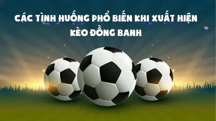 Cách Chơi Kèo Đồng Banh Và Những Lưu Ý Để Luôn Thắng