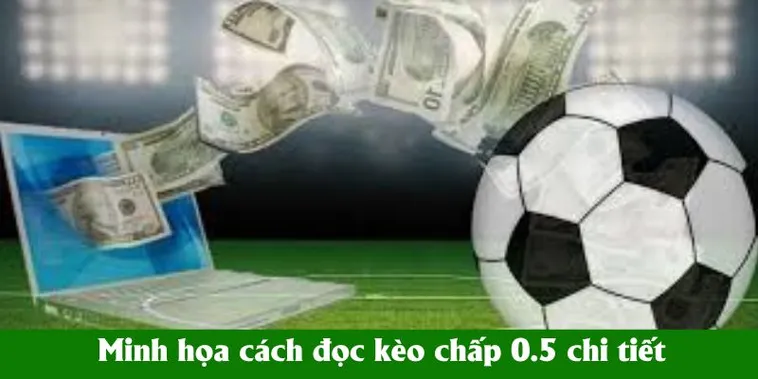 Bí Kíp Chinh Phục Mọi Trận Đấu Với Cách Chơi Kèo Chấp 0.5 Dễ Hiểu