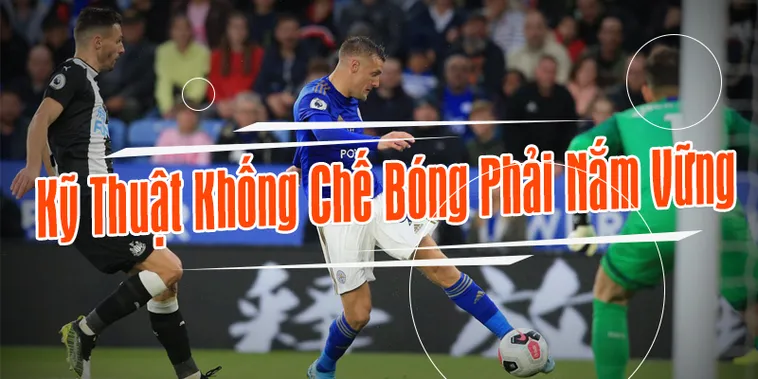 Nâng Tầm Kỹ Thuật Khống Chế Bóng Chuyên Nghiệp Đỉnh Cao Nhất