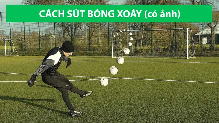 Bí Quyết Thực Hiện Kỹ Thuật Sút Bóng Xoáy Đỉnh Cao Nhất Hiện Nay